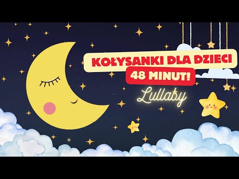 Kołysanki dla dzieci po polsku – 48 minut spokojnej muzyki na sen | Usypianki, piosenki na dobranoc