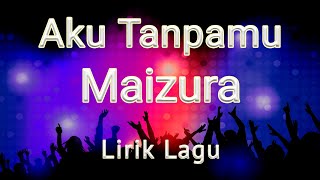 Download lagu MAIZURA - Aku Tanpamu ( Lirik Lagu ) mp3 Download lagu MAIZURA - Aku Tanpamu ( Lirik Lagu ) mp3