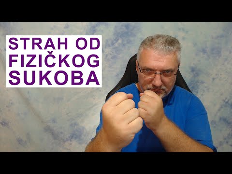 Kako da prevaziđete strah od fizičkog sukoba (tuče) i primanja udaraca