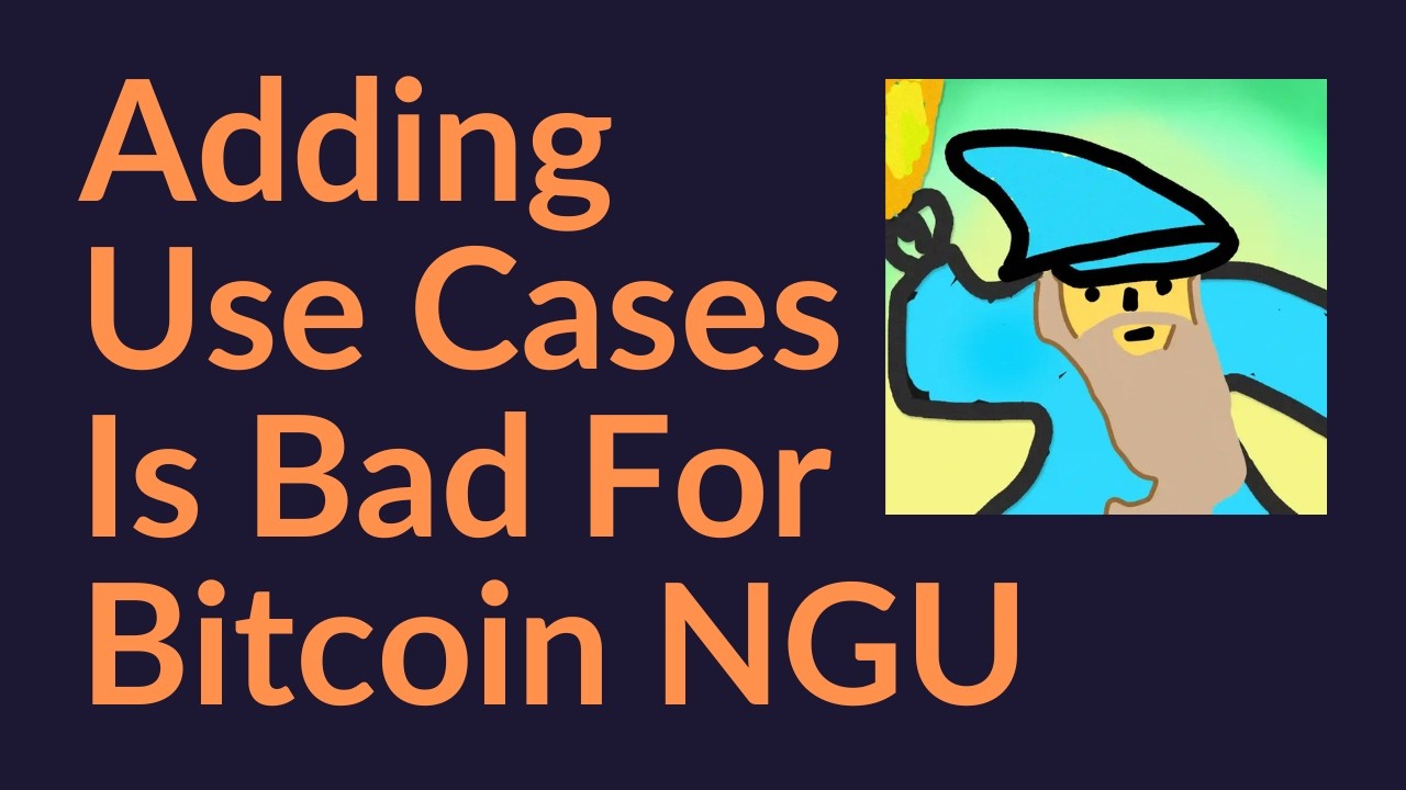 Adding Use Cases Is Bad For Bitcoin NGU