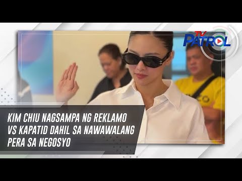 Kim Chiu nagsampa ng reklamo vs kapatid dahil sa nawawalang pera sa negosyo | TV Patrol