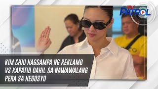 Download lagu Kim Chiu nagsampa ng reklamo vs kapatid dahil sa nawawalang pera sa negosyo | TV Patrol mp3