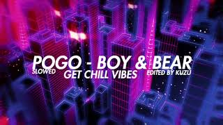 Pogo - Boy &amp; Bear | Slowed By Kuzu |
