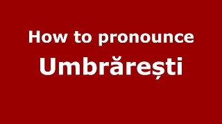 How to pronounce Umbrărești