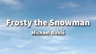 Michael Bublé - Frosty the Snowman (Lyrics)