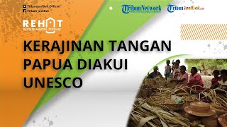 REHAT: Kerajinan Tangan Papua Diakui UNESCO, Intip Harganya Bisa Mencapai Jutaan Rupiah