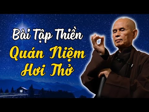 Bài Tập Thiền " QUÁN NIỆM HƠI THỞ " Rất Hay (Thực Tập Mỗi Ngày) | Thiền Sư Thích Nhất Hạnh Giảng