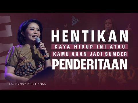 Hentikan Gaya Hidup Ini Atau Kamu Akan Jadi Sumber Penderitaan - Ps. Henny Kristianus