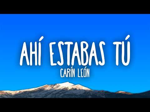Carín León - Ahí Estabas Tú