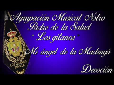 Mi angel de la Madrugá.- Agrupación Musical Los Gitanos - Devoción