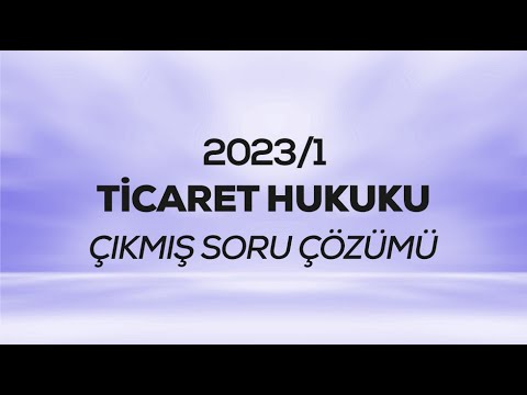 SMMM - SGS - 2023/1 - Ticaret Hukuku Çıkmış Sınav Soruları Çözümü