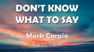 DON'T KNOW WHAT TO SAY - Mark Carpio (Lyrics Video) with 4K -Ultra HD Background
