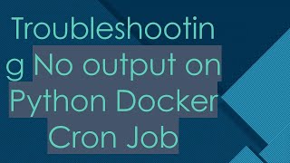 Download the video "Troubleshooting No output on Python Docker Cron Job"
