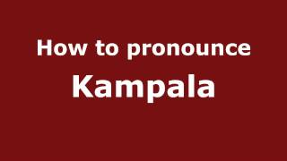 How to pronounce Kampala