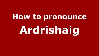 How to pronounce Ardrishaig