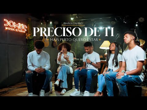 Irmãos Tavares - Preciso de Ti + Mais perto quero estar