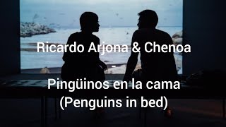 Ricardo Arjona &amp; Chenoa - Pingüinos en la cama English lyrics