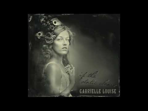 06) If the Static Clears - Gabrielle Louise (Sept 30th, 2016)