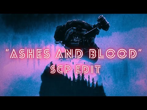SCP Edit "To Ashes and Blood"