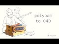 Polycam To Cinema4D Tutorial