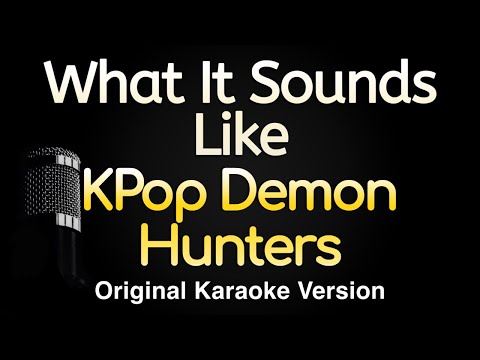 What It Sounds Like - Kpop Demon Hunters (Karaoke Songs With Lyrics - Original Key)