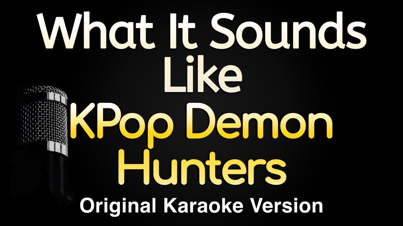 What It Sounds Like - Kpop Demon Hunters (Karaoke Songs With Lyrics - Original Key)