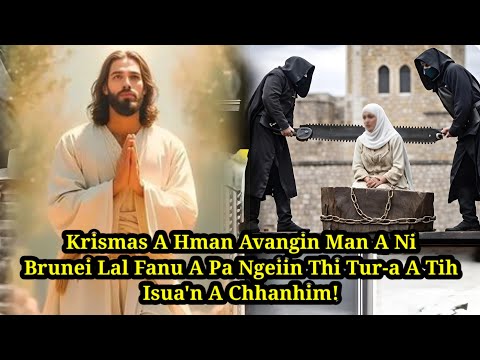 Brunei Lal Fanu A Pa Ngeiin Thi Tur-a a tih Isua'n a Chhanhim!