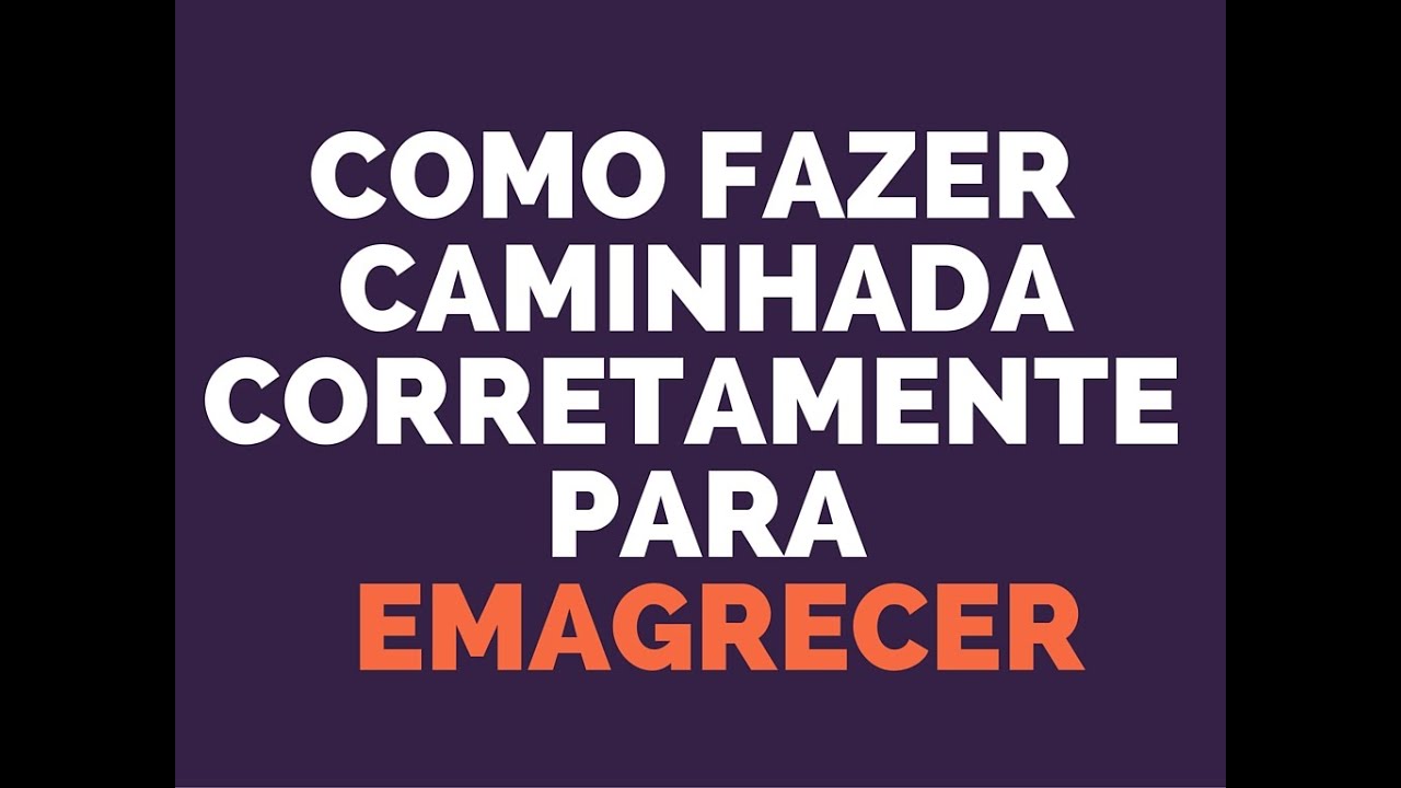 Como Fazer Caminhada Corretamente Para Emagrecer