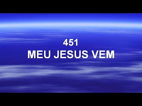 Harpa Cristã 451 - Meu Jesus Vem