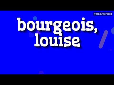 BOURGEOIS, LOUISE - HOW TO PRONOUNCE IT!?