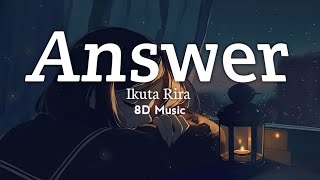 Ikuta Rira - Answer ( Lirik + Terjemahan ) 8D Music