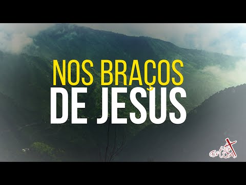 NOS BRAÇOS DE JESUS