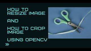 How to resize image and How to crop image using OpenCV python || Hindi