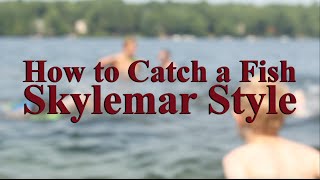 How to Catch a Fish: Skylemar Style