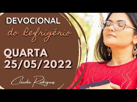 25/05/22 Devocional do Refrigério - Reflexão e oração de hoje - Cláudia Rodrigues.