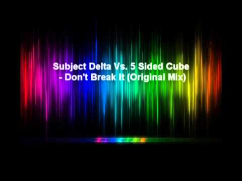 Subject Delta Vs. 5 Sided Cube - Don't Break It (Original Mix)
