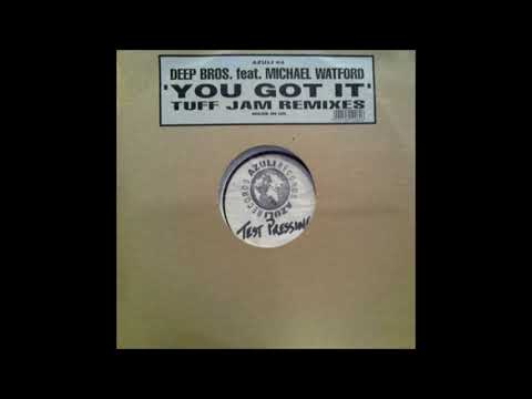 Deep Bros. Featuring Michael Watford - You Got It (Tuff Jam Remix 3)