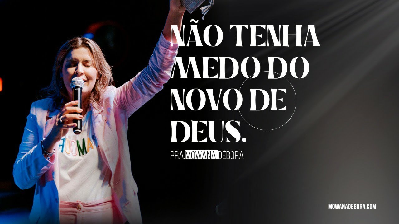 Não tenha medo do novo de Deus - Pra Mowana Débora