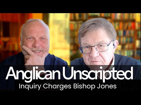 Anglican Unscripted 946 - Inquiry Charges Against Bishop Jones