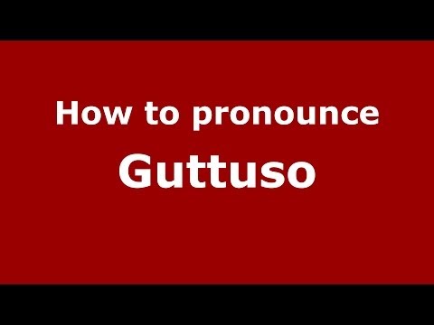 How to pronounce Guttuso (Italian/Italy) - PronounceNames.com