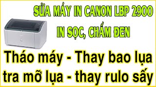 Sữa Lỗi máy in Canon 2900 sọc đen sọc ngang chấm đen. Tháo máy Thay bao lụa tra mỡ lụa thay rulo sấy