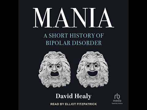 Mania: A Short History of Bipolar Disorder Audiobook by David Healy