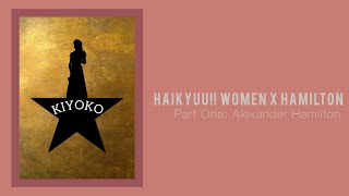 ||Part One: Alexander Hamilton||Haikyuu!! Women X Hamilton||Lyric Prank Series||