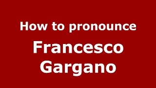 How to pronounce Francesco Gargano