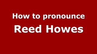 How to pronounce Reed Howes