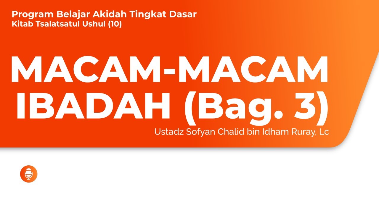 MACAM-MACAM IBADAH (Bag. 3)Program Belajar Akidah Tingkat Dasar – Kitab Tsalats…