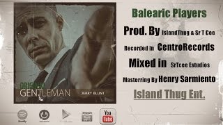 Jerry Blunt - Balearic Players Feat Jah Chango &amp; Swing (Prod: Island Thug &amp; Sr T Cee)