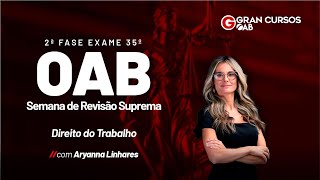 2ª Fase do 35º Exame da OAB  - Revisão de Véspera | Direito do Trabalho com Aryanna Linhares
