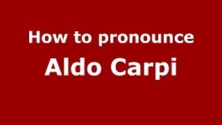 How to pronounce Aldo Carpi