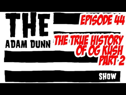 S1E44 - The TRUE History of OG Kush - Part 2 - The Adam Dunn Show